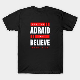 Don't Be Afraid Just Believe | Christian Typography T-Shirt